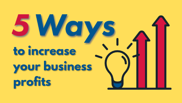 5 Ways To Increase Your Business Profits - ActionCOACH Southern Indiana